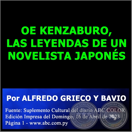 OE KENZABURO, LAS LEYENDAS DE UN NOVELISTA JAPONS - Por ALFREDO GRIECO Y BAVIO - Domingo, 16 de Abril de 2023